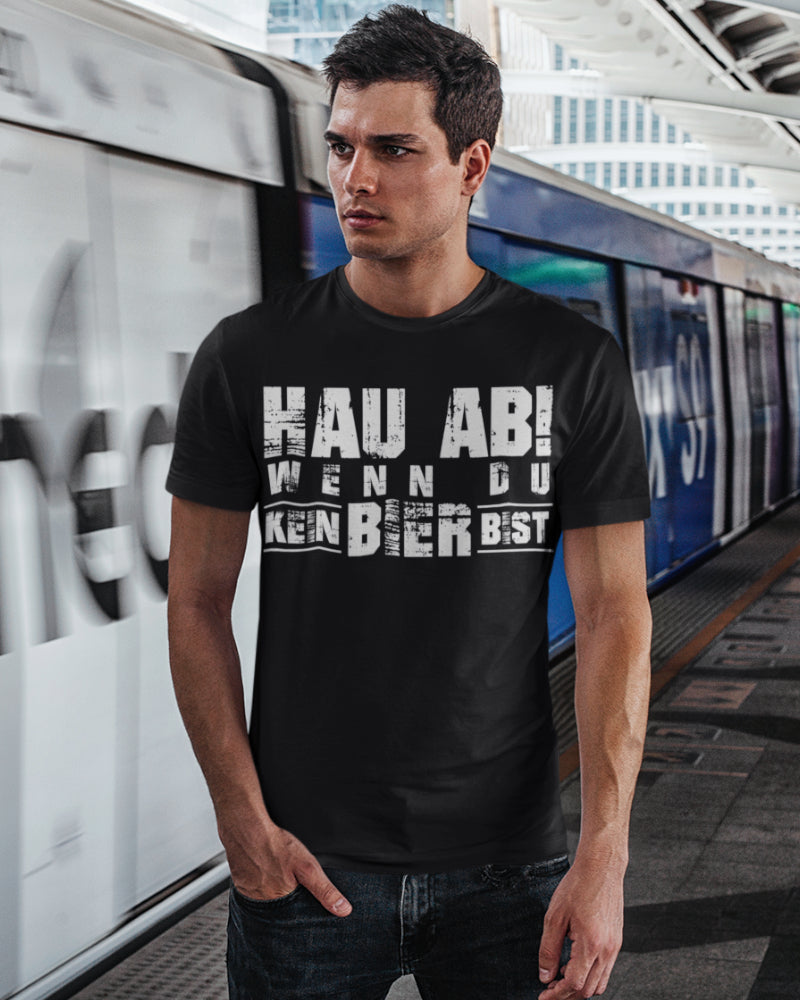 Hau ab wenn du kein Bier bist Shirt – Lustiges Männer T-Shirt mit Suffhumor