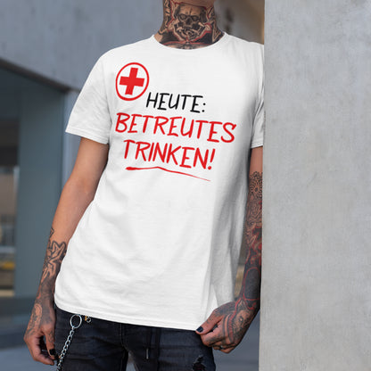 Heute betreutes Trinken! - Herren Shirt