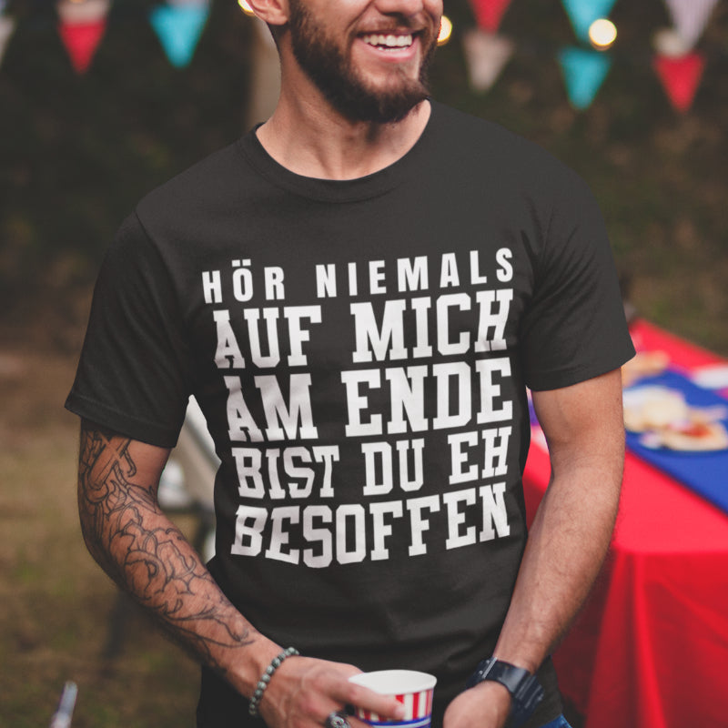 Saufshirt Männer – Hör niemals auf mich am Ende bist du eh besoffen T-Shirt