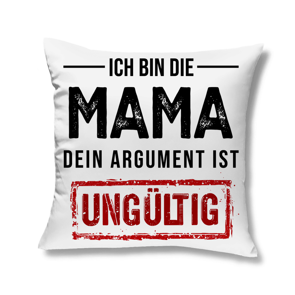 Ich bin die Mama dein Argument ist ungültig - Kopfkissen White 40x40