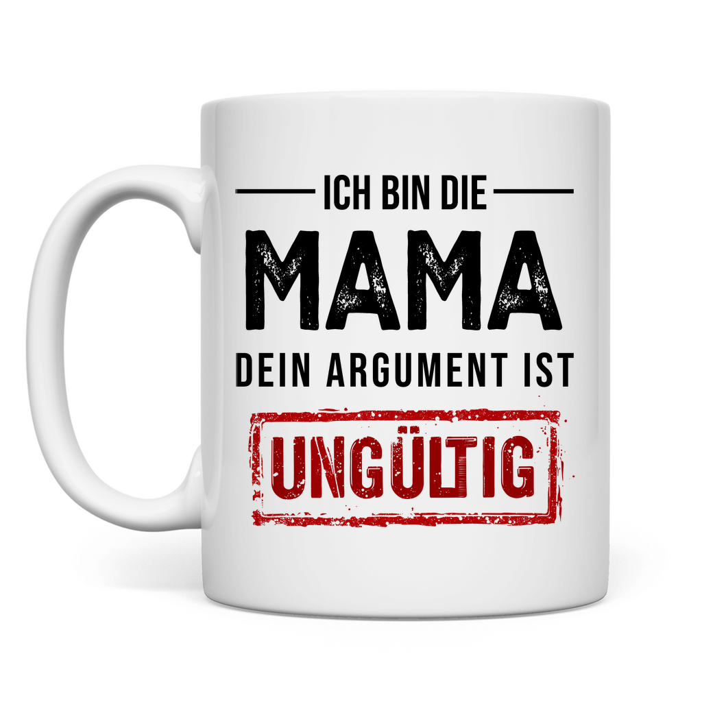 Ich bin die Mama dein Argument ist ungültig - Tasse White