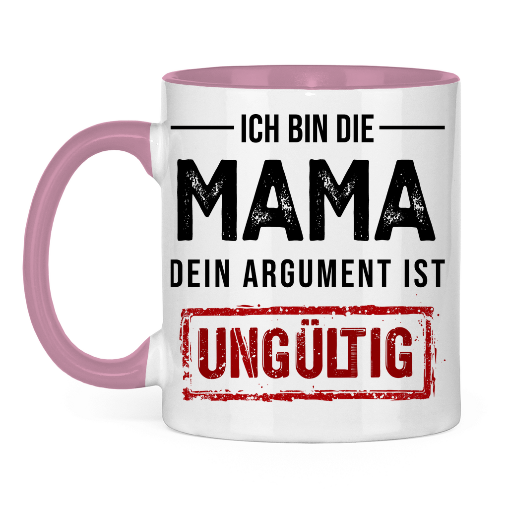 Ich bin die Mama dein Argument ist ungültig - Tasse zweifarbig Pink