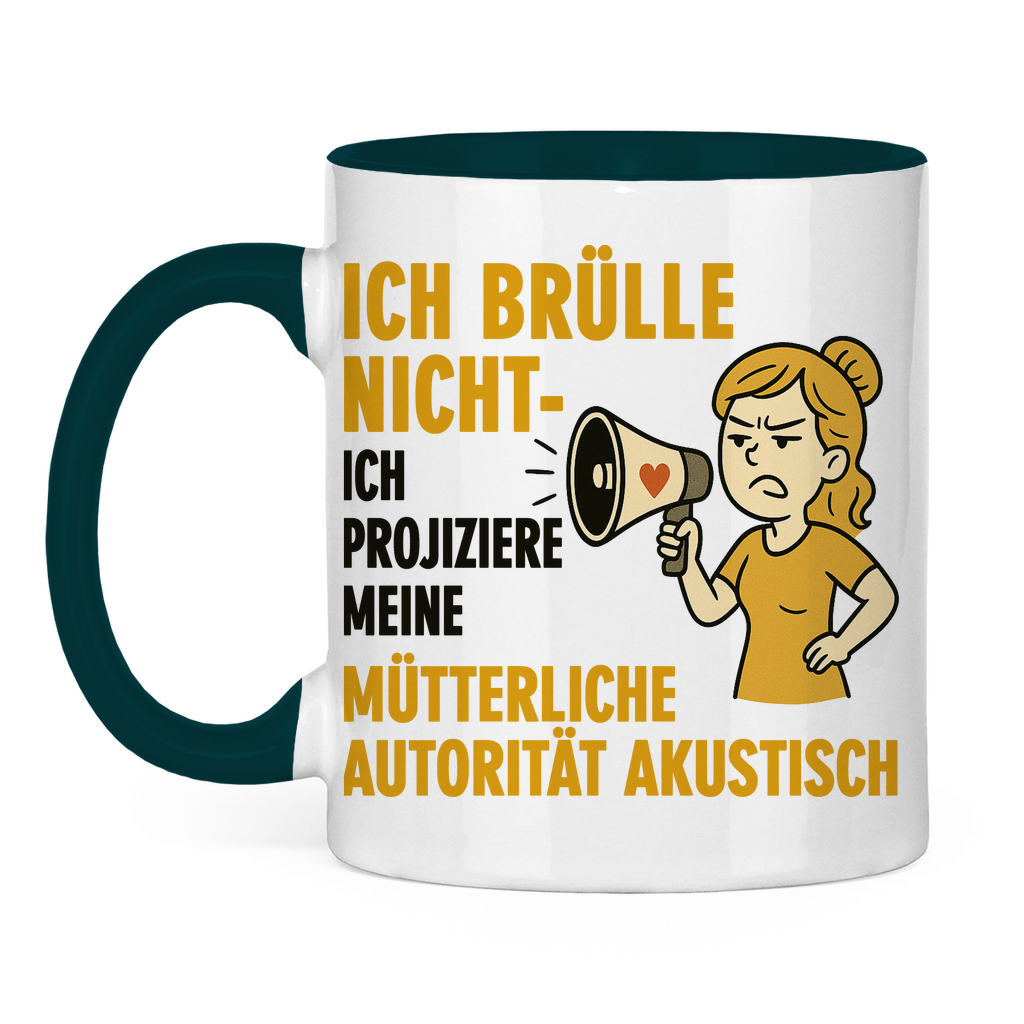 Ich brülle nicht ich projiziere meine mütterliche Autorität akustisch - Tasse zweifarbig Petrol