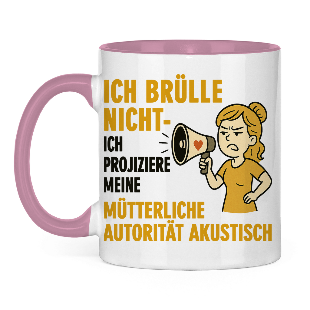 Ich brülle nicht ich projiziere meine mütterliche Autorität akustisch - Tasse zweifarbig Pink