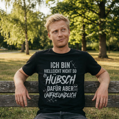 Ich bin vielleicht nicht so hübsch dafür aber unfreundlich - Herren T-Shirt