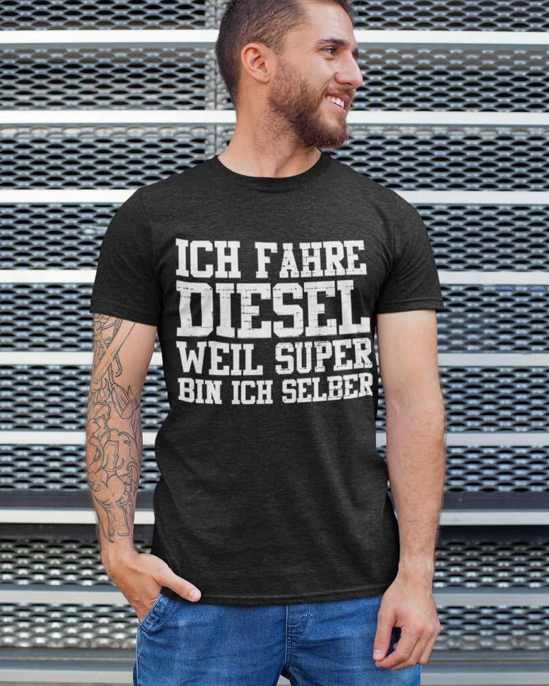 Diesel Fahrer Spruchshirt Männer – Ich fahre Diesel weil Super bin ich selber