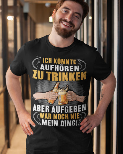 Fun Herren T-Shirt Bio Aufgeben war nie mein Ding Aufhören zu trinken Spruch