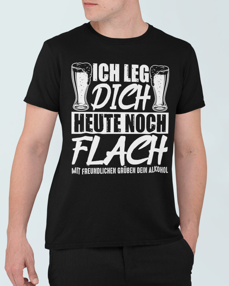 Herren Spruch T-Shirt Ich leg dich heute noch flach – Alkohol Geschenk