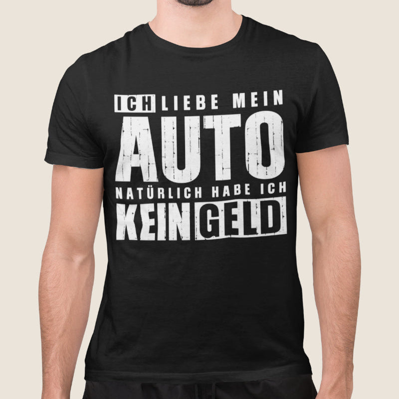 Herren T-Shirt Ich liebe mein Auto natürlich habe ich kein Geld