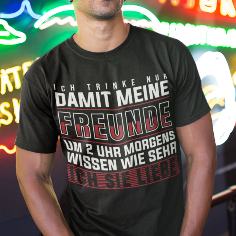 Männer T-Shirt Freundschaft Spruch Party Ich trinke nur damit meine Freunde Fun