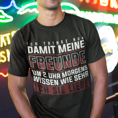Männer T-Shirt Freundschaft Spruch Party Ich trinke nur damit meine Freunde Fun