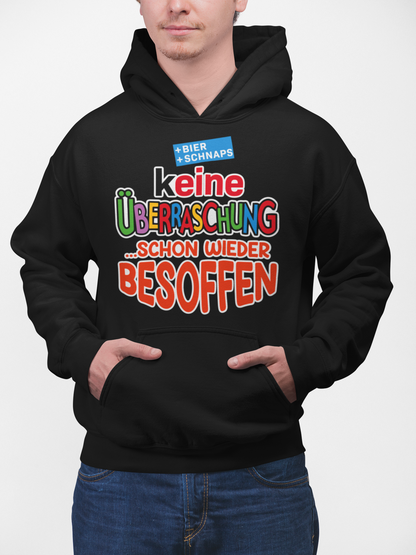 Keine Überraschung - schon wieder besoffen - Unisex Hoodie