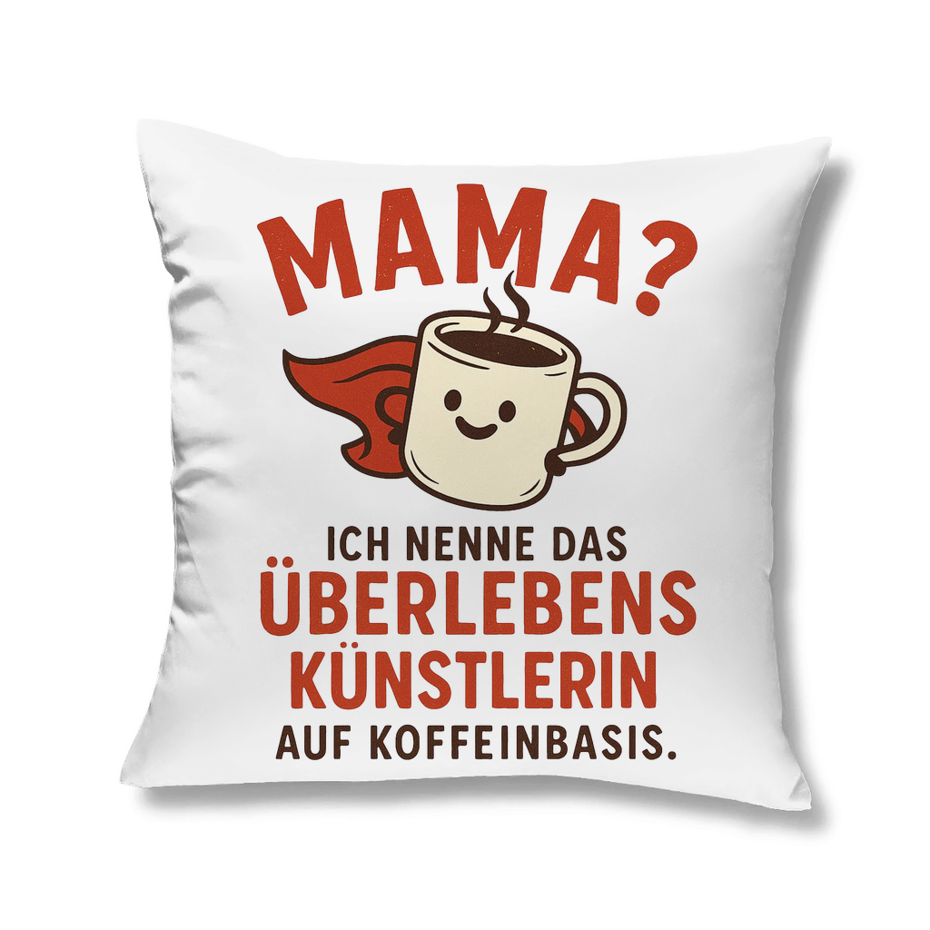 Mama? Überlebenskünstlerin auf Koffeinbasis - Kopfkissen White 40x40