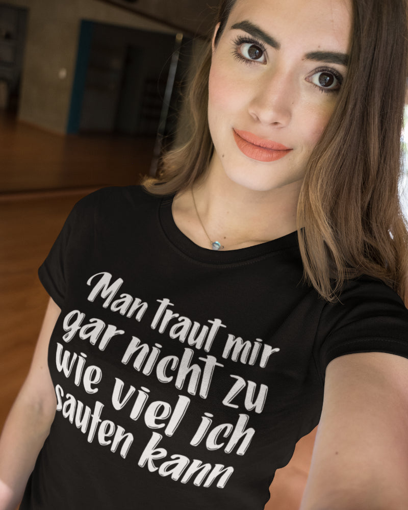 Man traut mir gar nicht zu wie viel ich saufen kann – Damen Fun Shirt