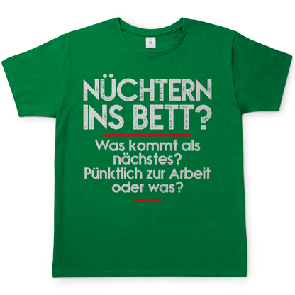 Nüchtern ins Bett Was kommt als nächstes nüchtern zur Arbeit oder was - Herren Shirt Gruen