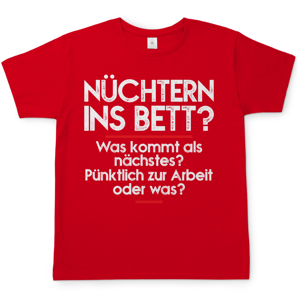 Nüchtern ins Bett Was kommt als nächstes nüchtern zur Arbeit oder was - Herren Shirt Rot