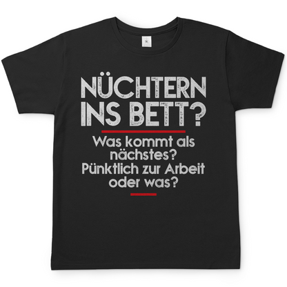 Nüchtern ins Bett Was kommt als nächstes nüchtern zur Arbeit oder was - Herren Shirt Schwarz
