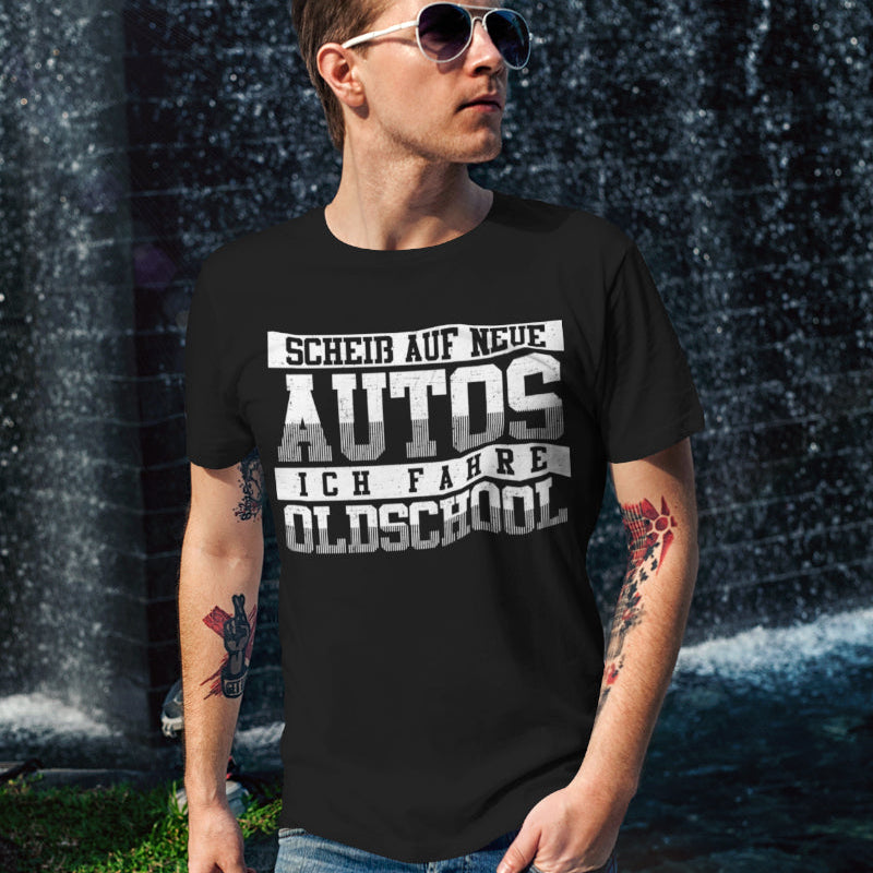 Oldschool Shirt Herren – Scheiß auf neue Autos ich fahre Oldtimer Classic Car