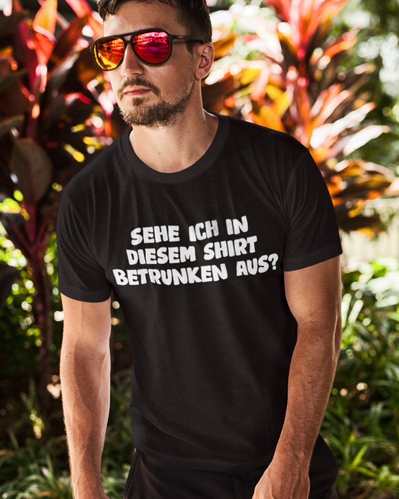 Herren Bio T-Shirt Lustiges Männer Sehe ich in diesem Shirt betrunken aus