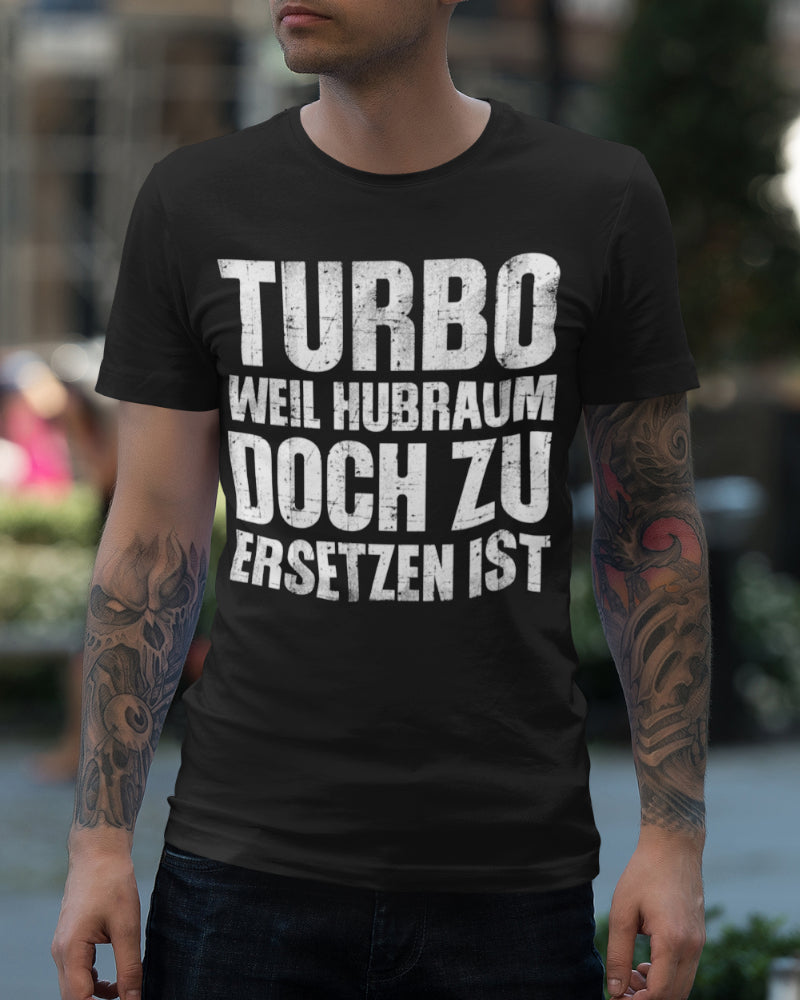 Turbo weil Hubraum doch zu ersetzen ist Shirt Männer – Tuning Spruch Auto Szene