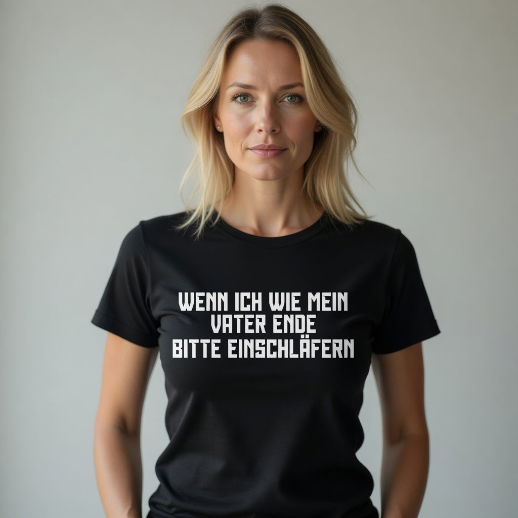 Wenn ich wie mein Vater ende bitte einschläfern - Damen Premium Bio T-Shirt