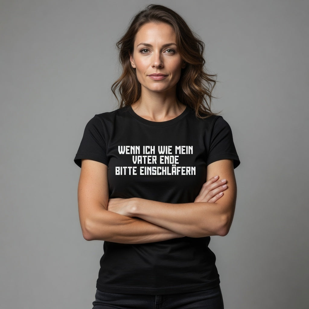 Wenn ich wie mein Vater ende bitte einschläfern - Damen Premium Bio T-Shirt
