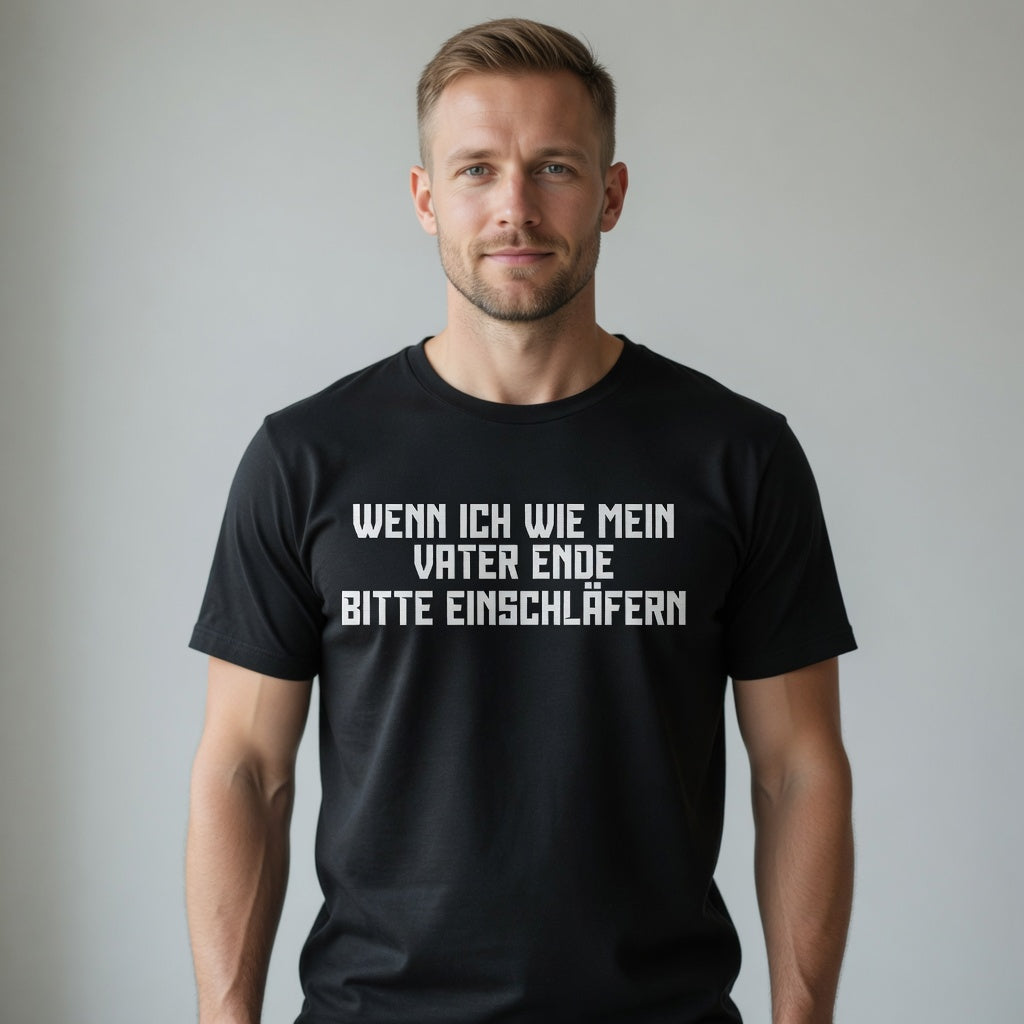 Wenn ich wie mein Vater ende bitte einschläfern - Herren T-Shirt