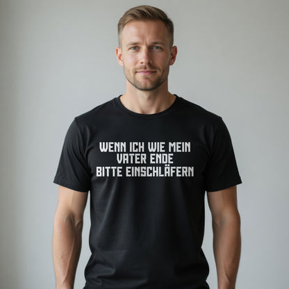 Wenn ich wie mein Vater ende bitte einschläfern - Herren T-Shirt