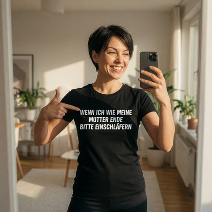 Wenn ich wie meine Mutter ende bitte einschläfern - Damen Premium Bio T-Shirt