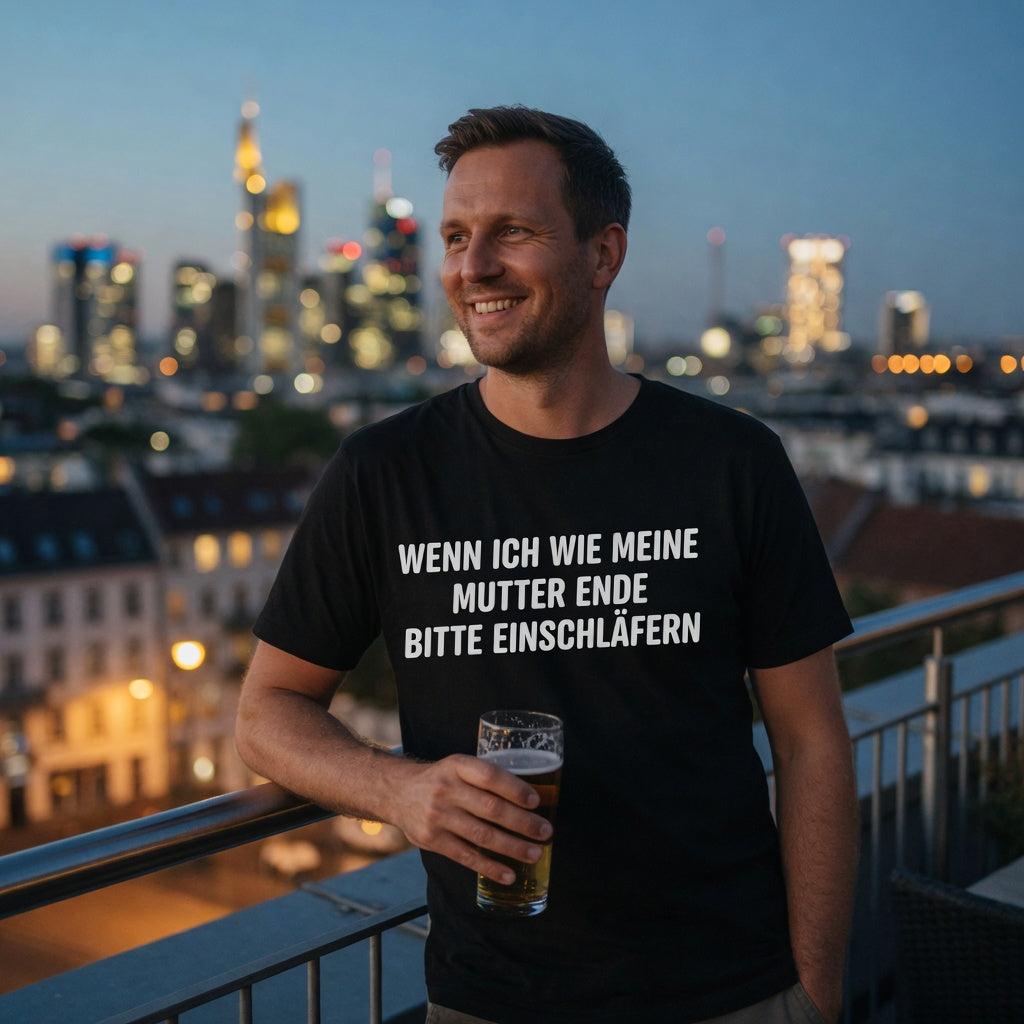 Wenn ich wie meine Mutter ende bitte einschläfern - Herren T-Shirt