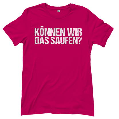 Können wir das saufen? - Damenshirt