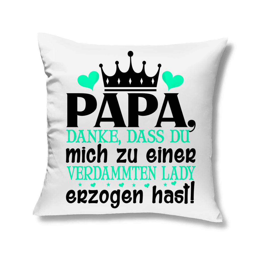 Papa danke dass du mich zu einer Lady erzogen hast - Kopfkissen