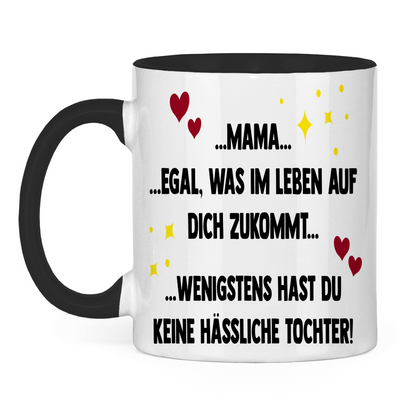 Mama wenigstens hast du keine hässliche Tochter! - Tasse zweifarbig
