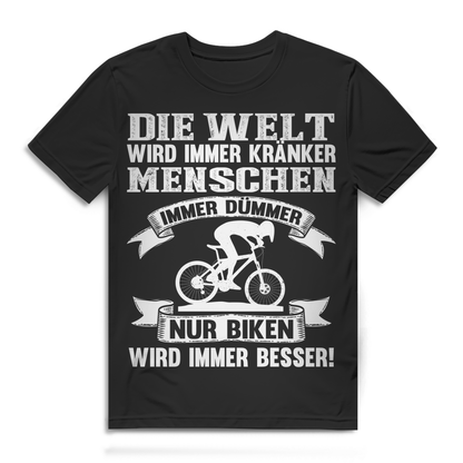 Lustiges Herren Bio T-Shirt Die Welt kränker Menschen dümmer nur Biken besser
