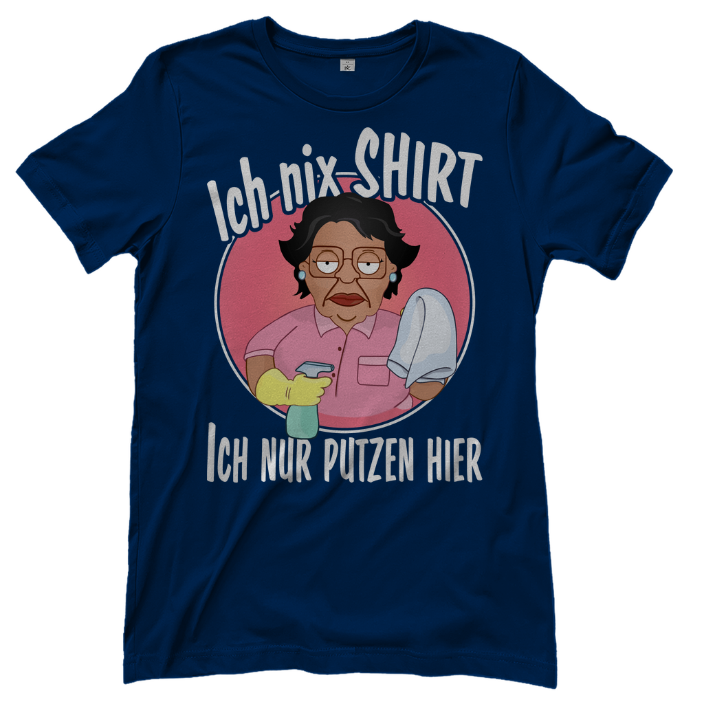 Ich nix Shirt ich nur putzen hier - Damenshirt