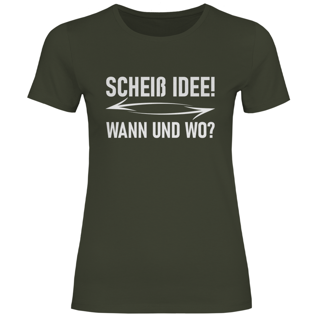 Scheiß Idee! Wann und wo? - Damenshirt Urban Khaki