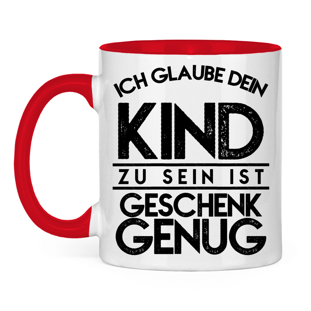 Ich glaube dein Kind zu sein ist geschenk genug - Tasse zweifarbig Red