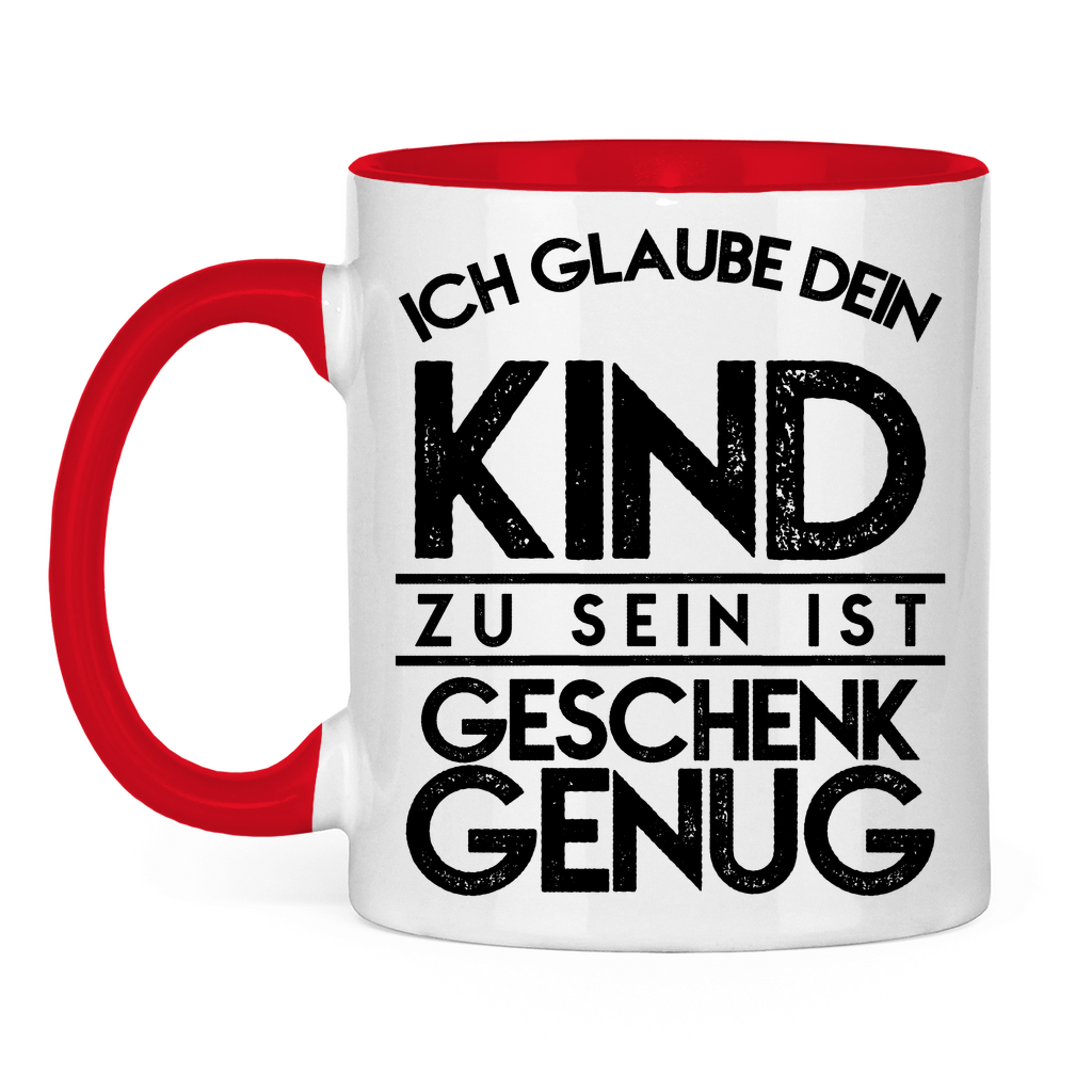 Ich glaube dein Kind zu sein ist geschenk genug - Tasse zweifarbig