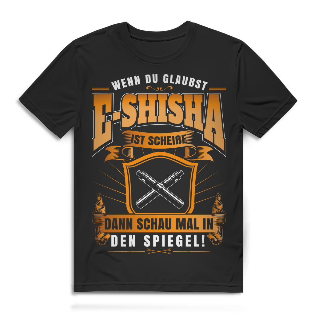 Herren T-Shirt Wenn du glaubst E-Shisha ist schlecht schau in den Spiegel Black