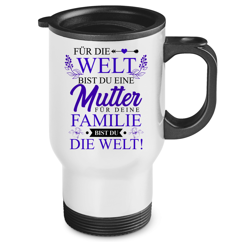 Für die Welt eine Mutter für deine Familie bist du die Welt! - Edelstahl-Thermobecher