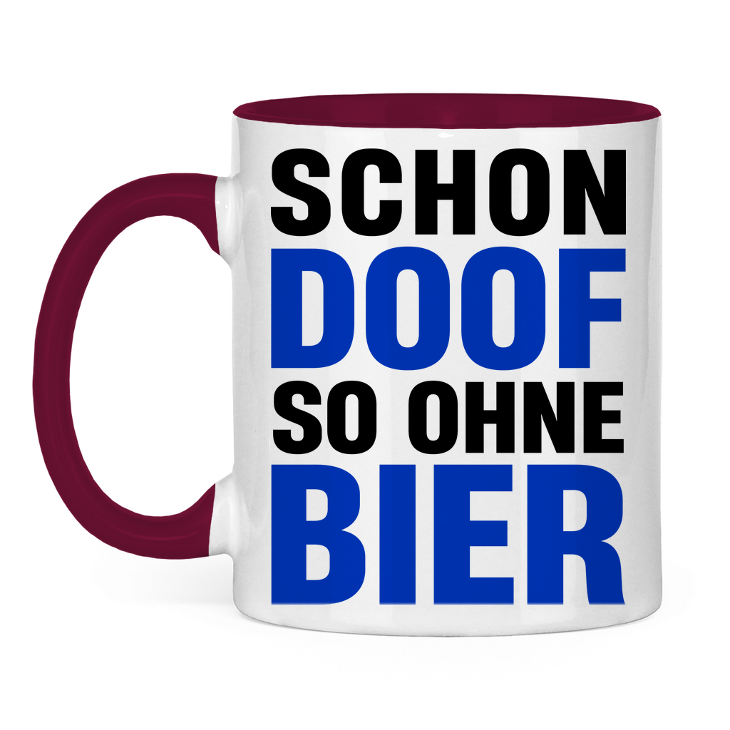 Schon doof so ohne Bier - Tasse zweifarbig Burgundy