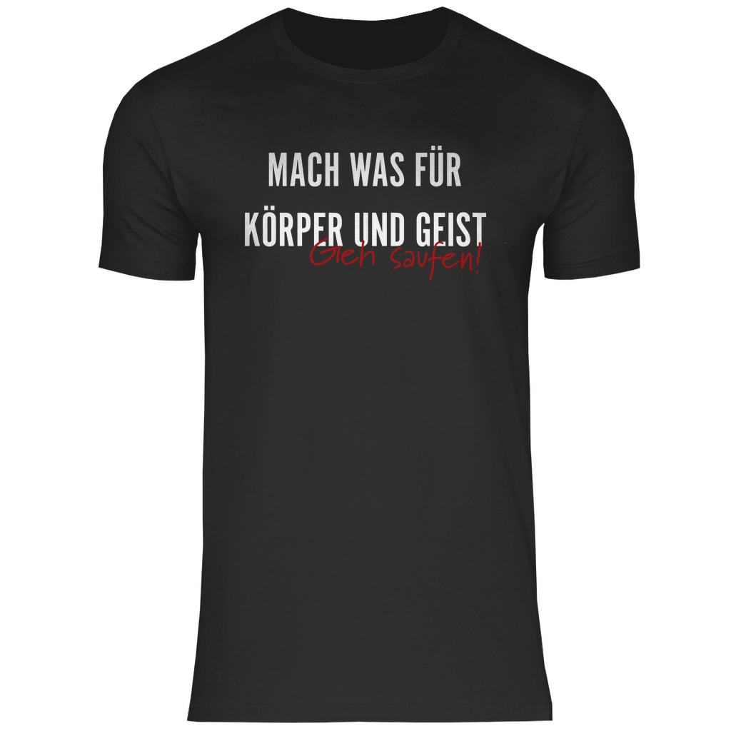 Mach was für Körper und Geist geh saufen - Herren Shirt Black