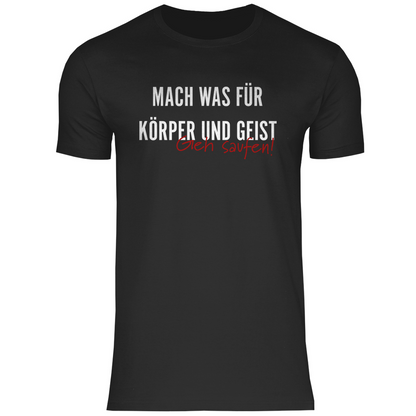 Mach was für Körper und Geist geh saufen - Herren Shirt Black