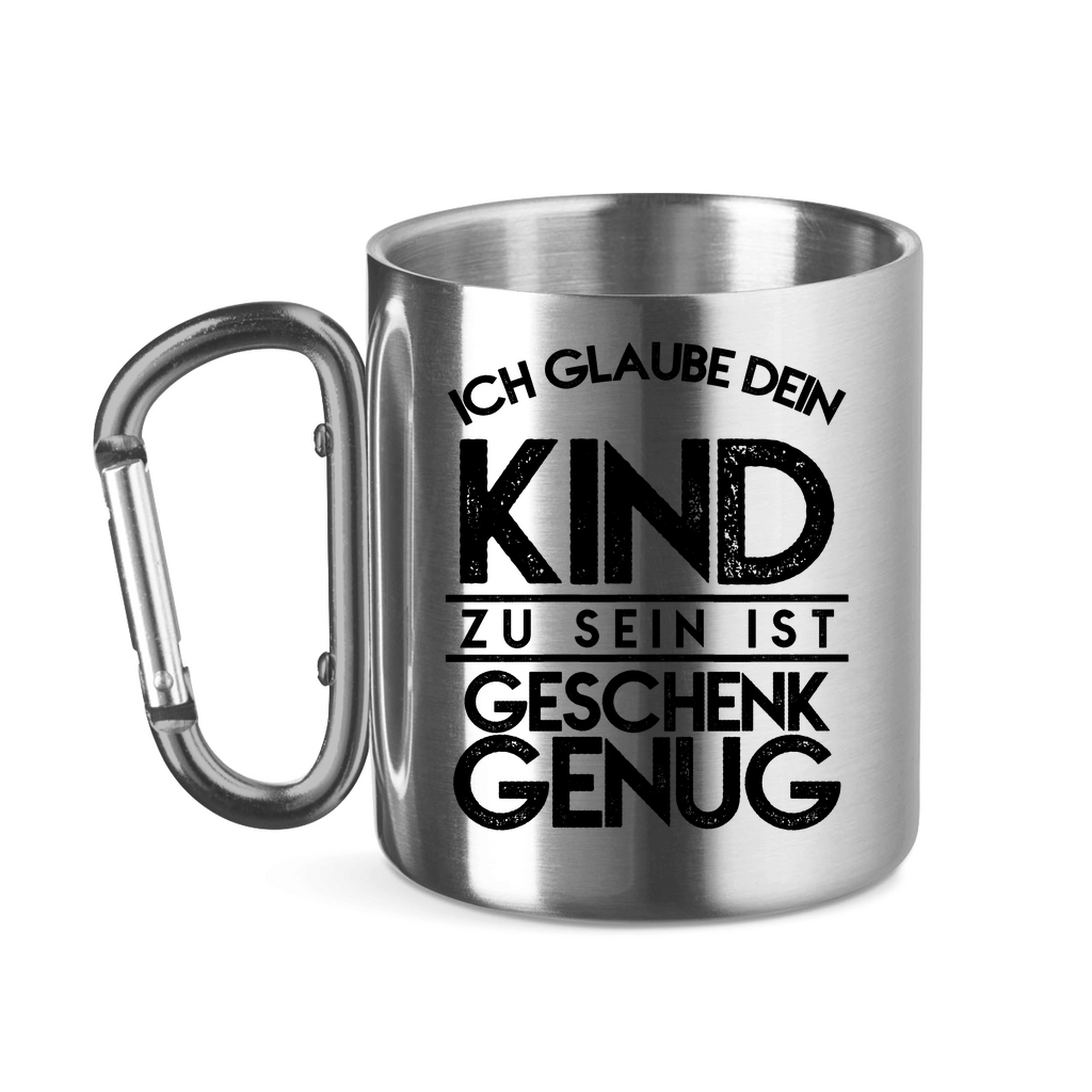 Ich glaube dein Kind zu sein ist geschenk genug - Edelstahltasse mit Karabinergriff