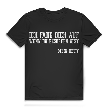 Herren Bio T-Shirt Ich fang dich auf wenn du besoffen bist – mein Bett Spruch