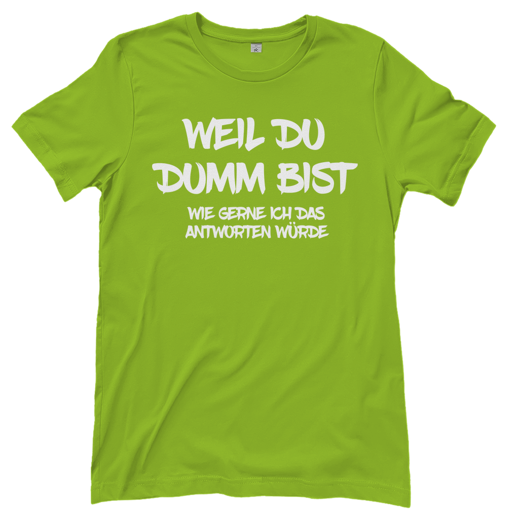 Weil du dumm bist wie gerne ich das antworten würde - Damenshirt Orchid Green