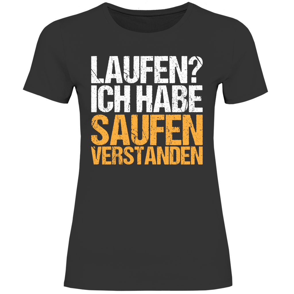 Laufen? Ich habe saufen verstanden - Damenshirt