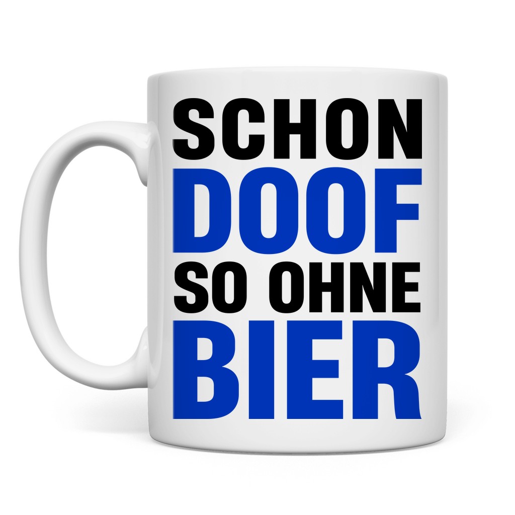 Schon doof so ohne Bier - Tasse