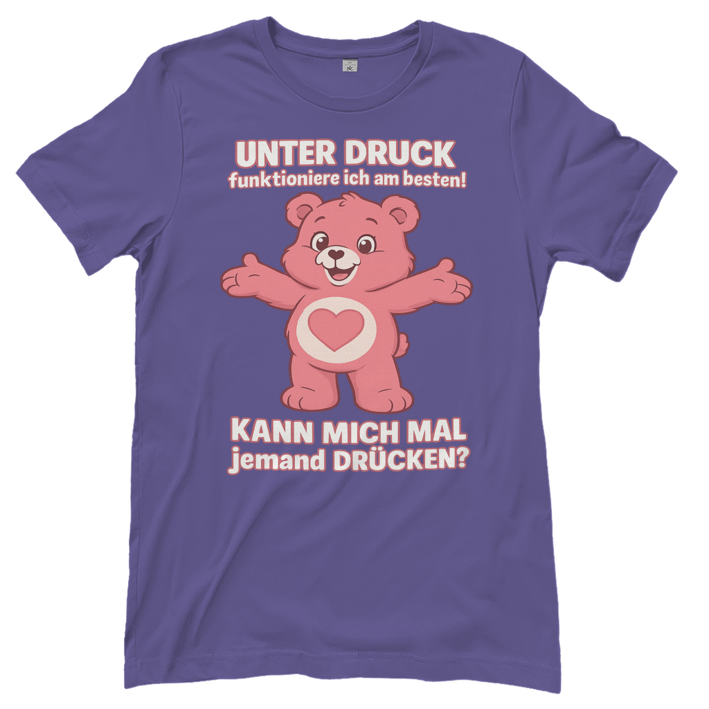 Damen T-Shirt – Unter Druck funktioniere ich am besten • Kann mich mal jemand drücken? • Bär Motiv