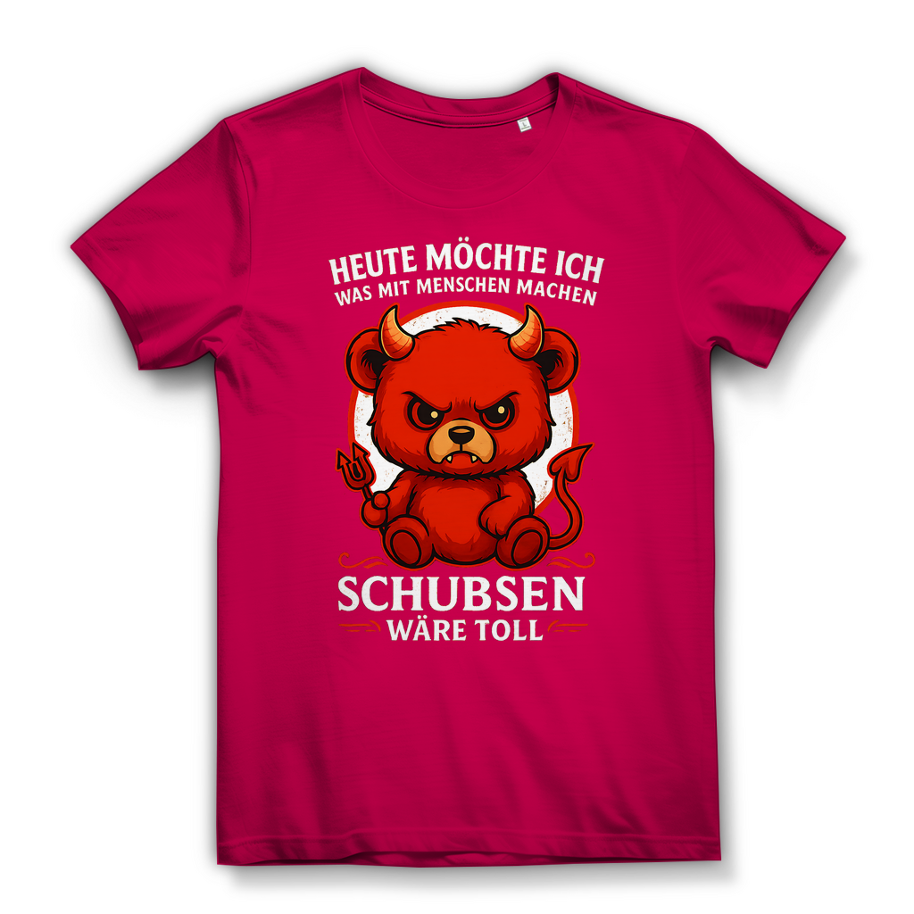 Heute möchte ich was mit Menschen machen Schubsen wäre toll Damen Premium Bio T-Shirt Fuchsia